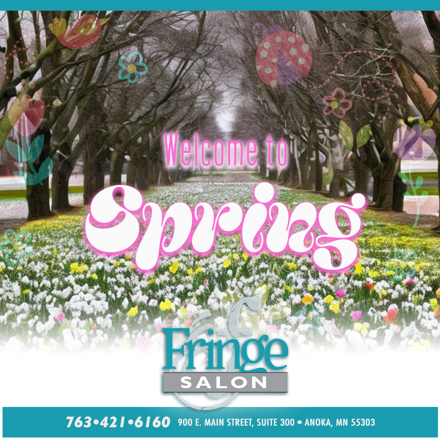 Welcome to Spring at Fringe Salon in Anoka, MN