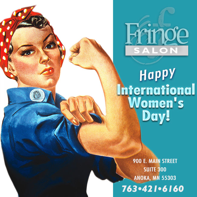 Happy International Women's Day! Fringe Salon in Anoka, MN